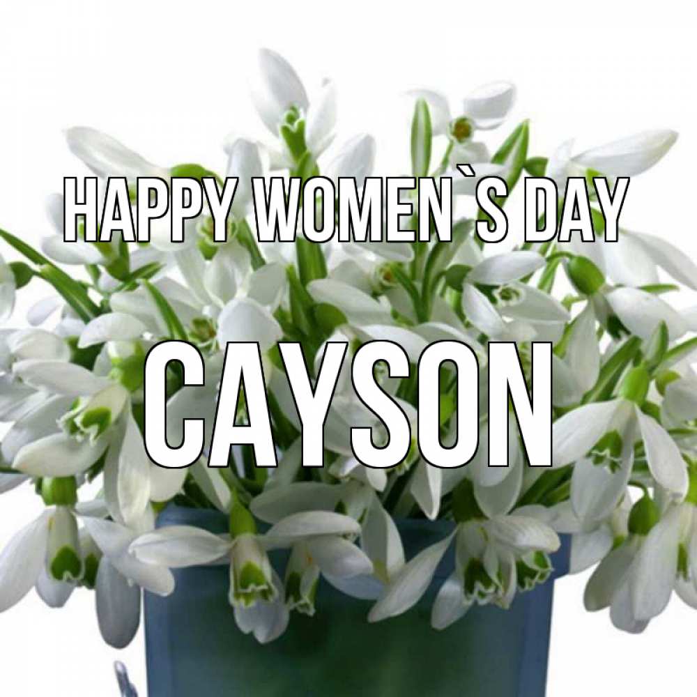 Greetings card с именем, Cayson happy women`s day цветы к международному женскому дню Greetings with text for free download 